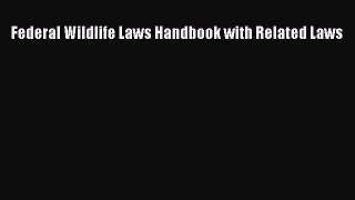 Federal Wildlife Laws Handbook with Related Laws  Free Books