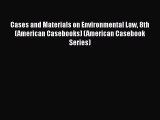 Cases and Materials on Environmental Law 8th (American Casebooks) (American Casebook Series)
