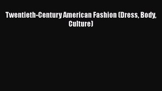 Twentieth-Century American Fashion (Dress Body Culture)  Free PDF