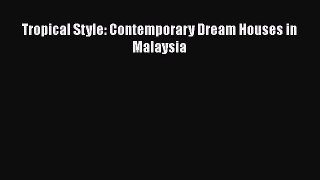 Tropical Style: Contemporary Dream Houses in Malaysia  Read Online Book