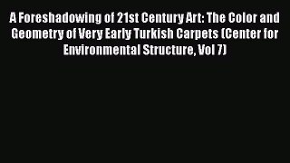 A Foreshadowing of 21st Century Art: The Color and Geometry of Very Early Turkish Carpets (Center