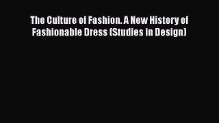 The Culture of Fashion. A New History of Fashionable Dress (Studies in Design)  Free Books