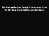The Poetry of Fashion Design: A Celebration of the World's Most Interesting Fashion Designers