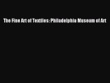 The Fine Art of Textiles: Philadelphia Museum of Art  Free Books