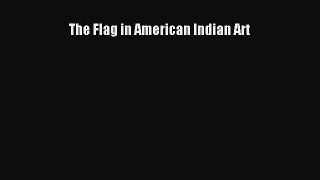 The Flag in American Indian Art  Free Books