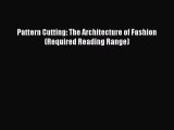 Pattern Cutting: The Architecture of Fashion (Required Reading Range)  Free Books