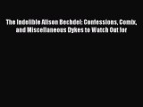 The Indelible Alison Bechdel: Confessions Comix and Miscellaneous Dykes to Watch Out for Read