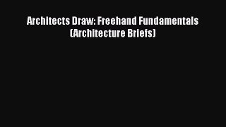 Architects Draw: Freehand Fundamentals (Architecture Briefs)  Free Books