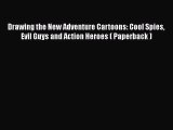 Drawing the New Adventure Cartoons: Cool Spies Evil Guys and Action Heroes ( Paperback )  Read