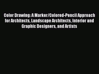 Color Drawing: A Marker/Colored-Pencil Approach for Architects Landscape Architects Interior