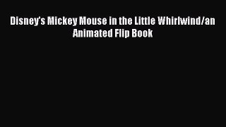 Disney's Mickey Mouse in the Little Whirlwind/an Animated Flip Book  Free Books