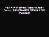 Unincorporated Persons in the Late Honda Dynasty   [UNINCORPORATED PERSONS IN THE] [Paperback]