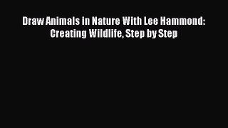 Draw Animals in Nature With Lee Hammond: Creating Wildlife Step by Step  Free Books