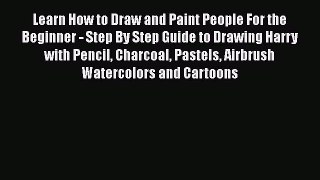 Learn How to Draw and Paint People For the Beginner - Step By Step Guide to Drawing Harry with