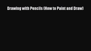 Drawing with Pencils (How to Paint and Draw)  Free PDF