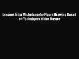 Lessons from Michelangelo: Figure Drawing Based on Techniques of the Master  PDF Download