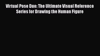 Virtual Pose Duo: The Ultimate Visual Reference Series for Drawing the Human Figure  PDF Download