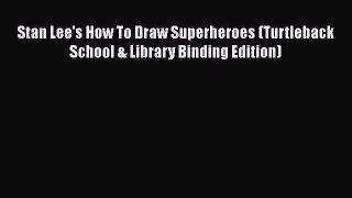 Stan Lee's How To Draw Superheroes (Turtleback School & Library Binding Edition)  Read Online