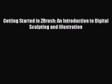 Getting Started in ZBrush: An Introduction to Digital Sculpting and Illustration Read Online