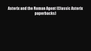Asterix and the Roman Agent (Classic Asterix paperbacks)  Read Online Book