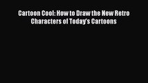 Cartoon Cool: How to Draw the New Retro Characters of Today's Cartoons  Free PDF