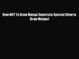 How NOT To Draw Manga Supersize Special (How to Draw Manga)  Free Books
