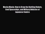 Mecha Mania: How to Draw the Battling Robots Cool Spaceships and Military Vehicles of Japanese