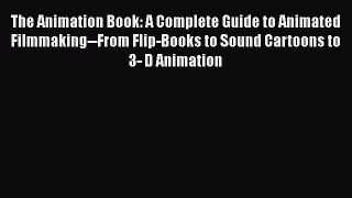 The Animation Book: A Complete Guide to Animated Filmmaking--From Flip-Books to Sound Cartoons