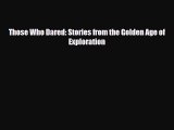 [PDF Download] Those Who Dared: Stories from the Golden Age of Exploration [Read] Online