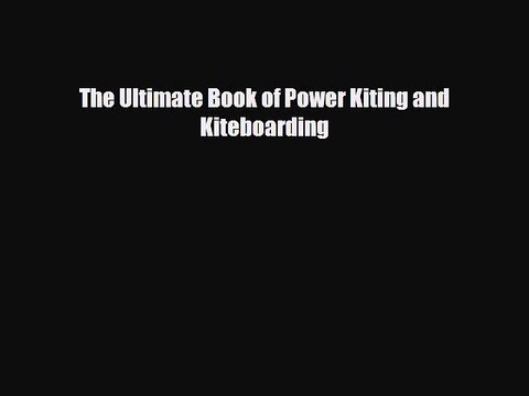 [PDF Download] The Ultimate Book of Power Kiting and Kiteboarding [PDF] Full Ebook