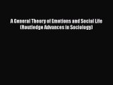 PDF Download A General Theory of Emotions and Social Life (Routledge Advances in Sociology)
