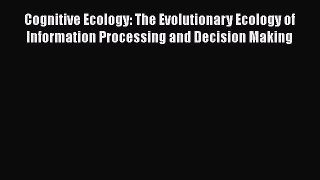 PDF Download Cognitive Ecology: The Evolutionary Ecology of Information Processing and Decision