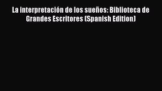PDF Download La interpretación de los sueños: Biblioteca de Grandes Escritores (Spanish Edition)