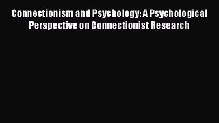 PDF Download Connectionism and Psychology: A Psychological Perspective on Connectionist Research