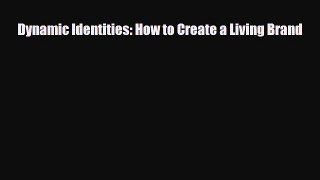 [PDF Download] Dynamic Identities: How to Create a Living Brand [PDF] Online