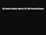 [PDF Download] The Book of Knots: How to Tie 200 Practical Knots [Download] Full Ebook