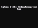 [PDF Download] Boy Scouts - A Guide to Building & Running a Scout Troop [Download] Full Ebook