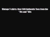 [PDF Download] Vintage T-shirts: Over 500 Authentic Tees from the 70s and 80s [PDF] Online