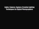 [PDF Download] Lights Camera Capture: Creative Lighting Techniques for Digital Photographers
