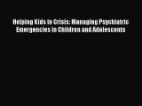 PDF Download Helping Kids in Crisis: Managing Psychiatric Emergencies in Children and Adolescents