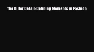 The Killer Detail: Defining Moments in Fashion Free Download Book