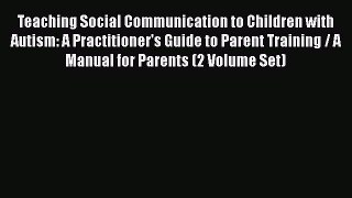 PDF Download Teaching Social Communication to Children with Autism: A Practitioner's Guide