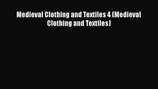 Medieval Clothing and Textiles 4 (Medieval Clothing and Textiles)  Free Books