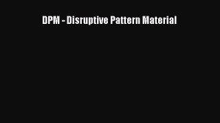DPM - Disruptive Pattern Material  Free Books