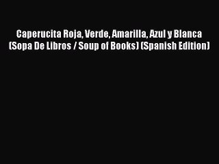 (PDF Download) Caperucita Roja Verde Amarilla Azul y Blanca (Sopa De Libros / Soup of Books)