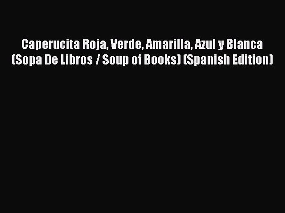 (PDF Download) Caperucita Roja Verde Amarilla Azul y Blanca (Sopa De Libros / Soup of Books)