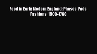 Food in Early Modern England: Phases Fads Fashions 1500-1760  Free Books