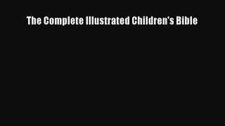 (PDF Download) The Complete Illustrated Children's Bible Download