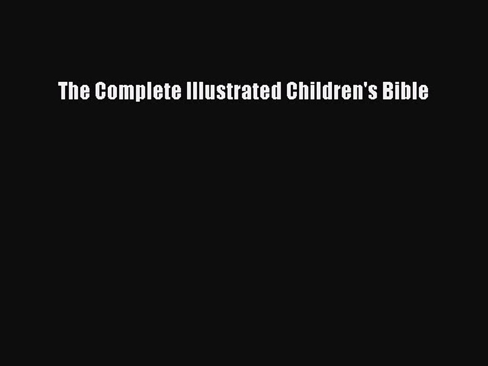 (PDF Download) The Complete Illustrated Children's Bible Download
