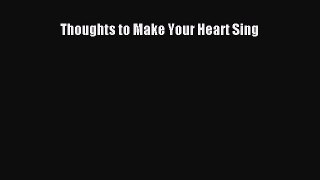 (PDF Download) Thoughts to Make Your Heart Sing PDF